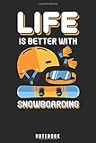  Life Is Better With Snowboarding: Snowboaeding Notebook and Journal - Blank Wide Ruled Pages - Funny Snowboard Accessorie and Merch for Snowboard Sport Lovers - Snowboaeding Gift for Snowboarder.