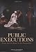 Public Executions: From Ancient Rome to the Present Day