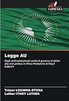 Legge AU: Dagli anticostituzionali cambi di governo al diritto alla crisi politica in Africa Prefazione di Floyd KABUYA (Italian Edition) 6208781531 Book Cover