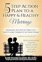 The Five Step Action Plan to a Happy & Healthy Marriage: Increase the Joy of Sanctity, Safety, and Stability in your home 1508449791 Book Cover