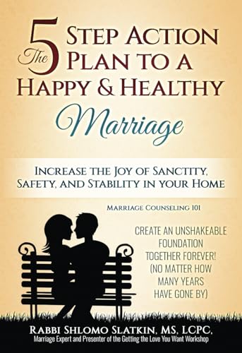 The Five Step Action Plan to a Happy & Healthy Marriage: Increase the Joy of Sanctity, Safety, and Stability in your home