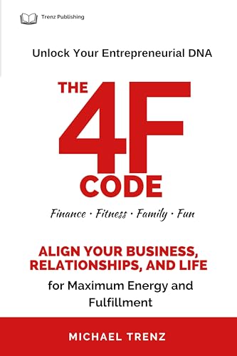 The 4F Code: Unlock Your Entrepreneurial DNA: Transform Your Life