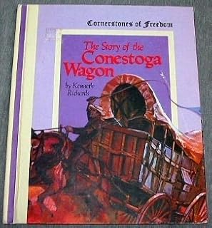 THE STORY OF THE CONESTOGA WAGON: Cornerstones Of Freedom