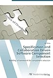  Specification and Collaboration Driven Software Component Selection: Building a framework for component selection