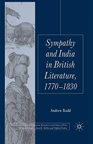 Sympathy and India in British Literature, 1770-1830 (Palgrave Studies in the Enlightenment, Romanticism and Cultures of Print)