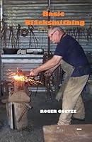Basic Blacksmithing: Blacksmithing the Australian Way 1520832559 Book Cover