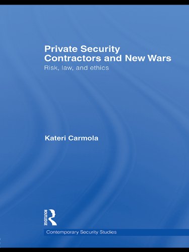 Private Security Contractors and New Wars: Risk, Law, and Ethics (Contemporary Security Studies)