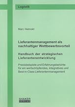 Lieferantenmanagement als nachhaltiger Wettbewerbsvorteil. Handbuch der strategischen Lieferantenentwicklung: Praxisbeispiele und Erfahrungsberichte ... (Berichte aus der Logistik)
