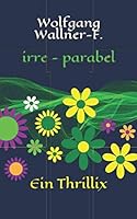 Irre - Parabel : Ein Thrillix 1660892074 Book Cover