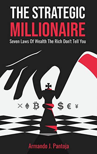 The Strategic Millionaire: Seven Laws Of Wealth The Rich Don't