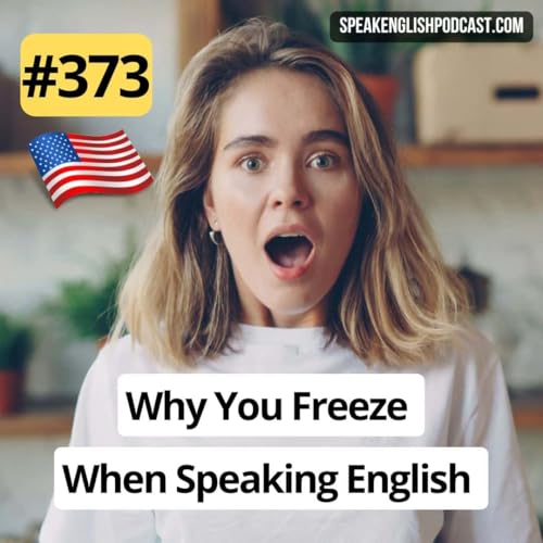 #373 Why You Freeze When Speaking English