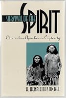 Survival of the Spirit: Chiricahua Apaches in Captivity 087417208X Book Cover