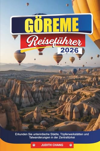GÖREME REISEFÜHRER 2026: Erkunden Sie unterirdische Städte, Töpferwerkstätten und Talwanderungen in der Zentraltürkei