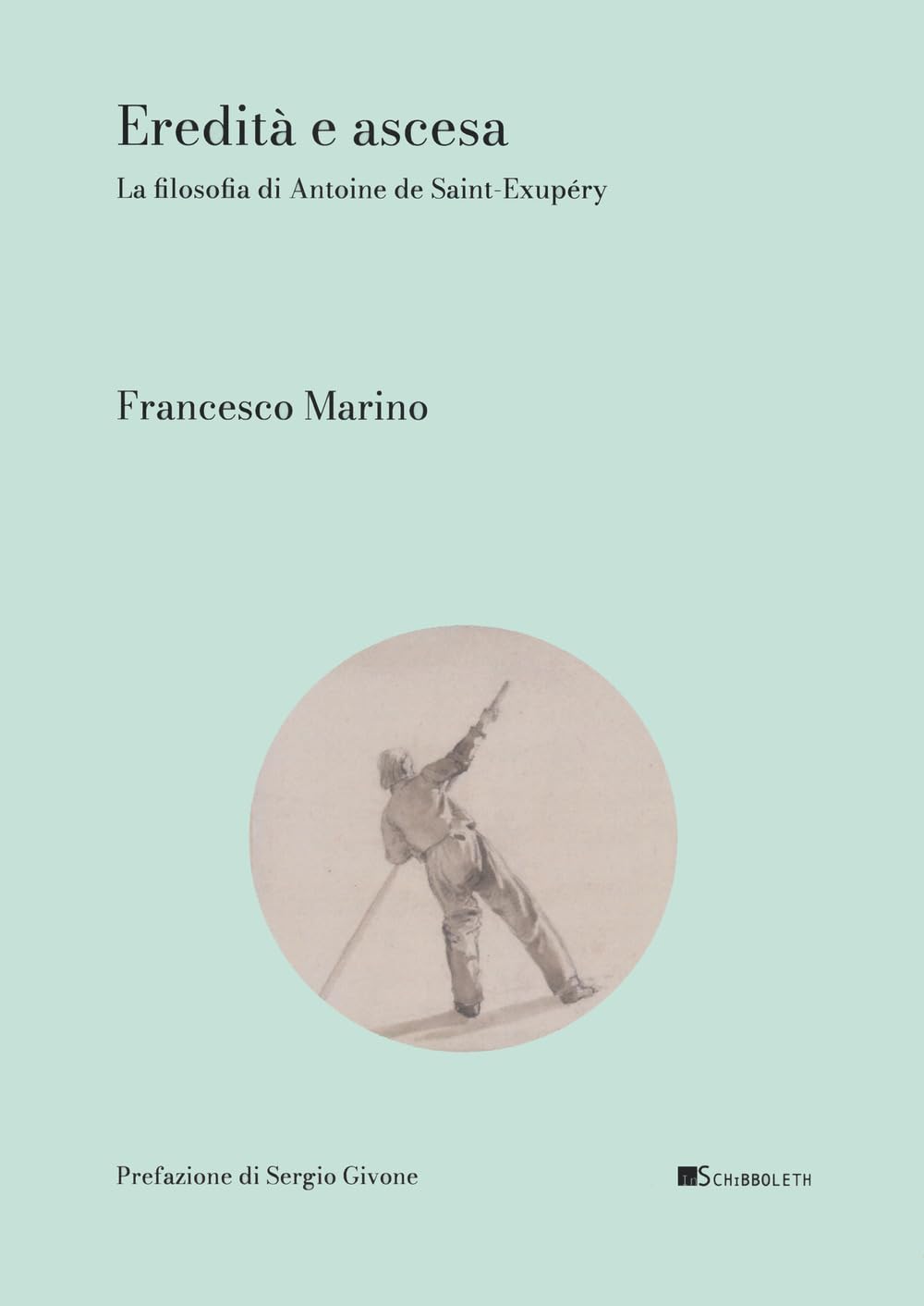 Eredità E Ascesa. La Filosofia Di Antoine De Saint-ÉXupery - 4