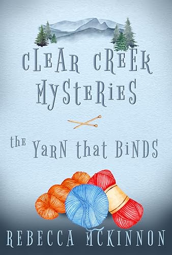 The Yarn That Binds (Clear Creek Mysteries Book 1)