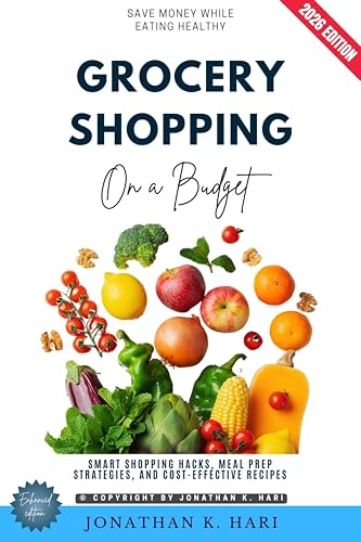 Grocery Shopping on a Budget:: Save Money While Eating Healthy (Smart Shopping Hacks, Meal Prep Strategies, and Cost-Effective Recipes)
