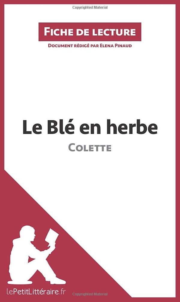 Le Blé en herbe de Colette: Analyse complète et résumé détaillé de l'oeuvre: Résumé complet et analyse détaillée de l'oeuvre (Fiche de lecture)