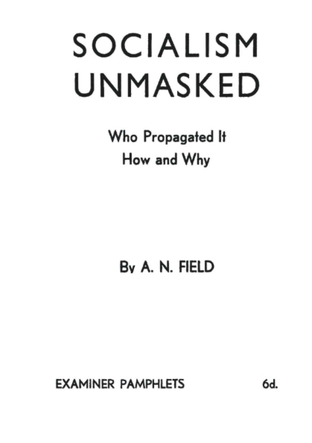 Socialism Unmasked: Who Propagated It—How and Why      Paperback – July 15, 2024