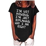 Im Not Arguing Im Just Explaining Why Im Right Women's Tee Shirts Short Sleeve Funny Quote Letter Tops Tshirt Blouse Tunics