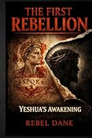 The First Rebellion: Yeshua's Awakening 197135502X Book Cover