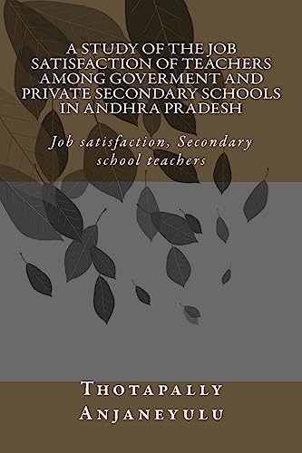 A Study of the Job Satisfaction of Teachers among Government and Private Secondary Schools in Andhra Pradesh: Job satisfaction, Secondary school teachers,