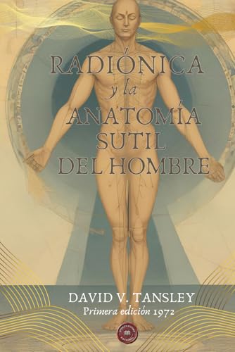 RADIÓNICA Y LA ANATOMÍA SUTIL DEL HOMBRE - DAVID V. TANSLEY: Radioestesia