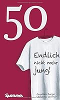 50 - Endlich nicht mehr jung! 3990708481 Book Cover