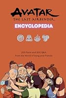 Avatar The Last Airbender Encyclopedia: 100 Facts and 200 Q&A from the World of Aang and Friends: The Ultimate Fact & Quiz Guide to Avatar: The Last Airbender B0F5MKM67C Book Cover