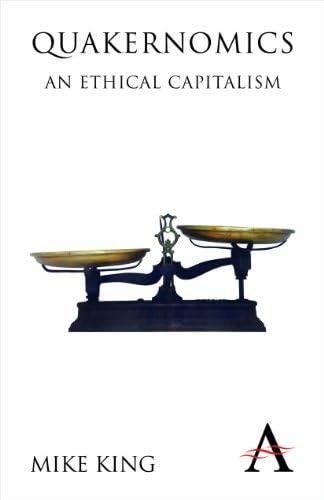 Quakernomics: An Ethical Capitalism (Anthem Other Canon Economics Book 1)