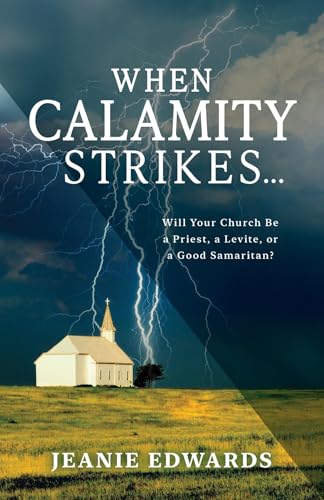 When Calamity Strikes...: Will Your Church Be a Priest, a Levite, or a Good Samaritan