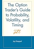 The Option Trader's Guide to Probability, Volatility, and Timing (A Marketplace Book)