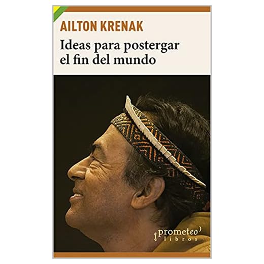 Ideas para postergar el fin del mundo: Pueblos indígenas y medioambiente (Spanish Edition)