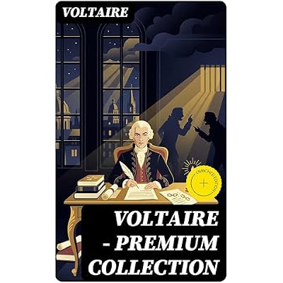 VOLTAIRE - Premium Collection: Enriched edition. Novels, Philosophical Writings, Historical Works, Plays, Poems & Letters