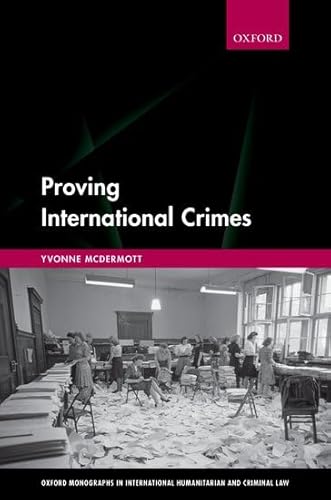 Proving International Crimes (Oxford Monographs in International Humanitarian & Criminal L)