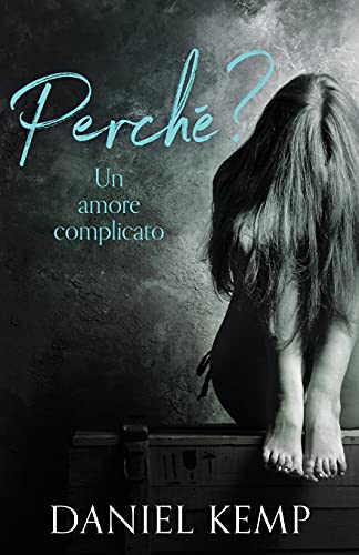 Perché? Un Amore Complicato (Italian Edition)