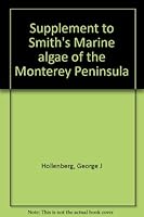 Supplement to Smith's Marine algae of the Monterey Peninsula B0007F3834 Book Cover