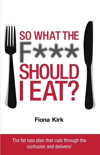 So What the F*** Should I Eat?