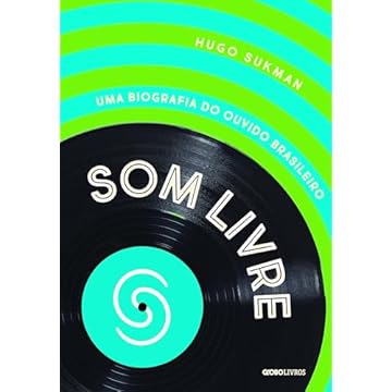 Capa do livro Som livre: Uma biografia do ouvido brasileiro