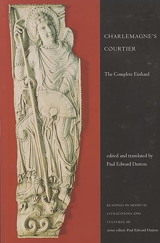 Charlemagne's Courtier: The Complete Einhard (Readings in Medieval Civilizations and Cultures)