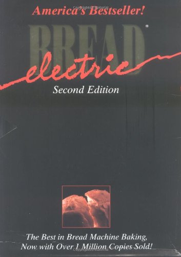 Electric Bread: The Best in Bread Machine Making