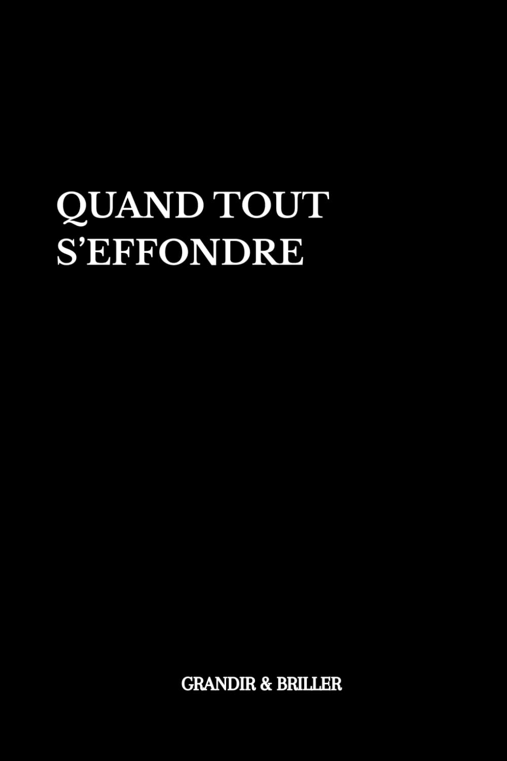 Quand tout s’effondre: Se reconstruire après une rupture, se choisir et transformer la douleur en force
