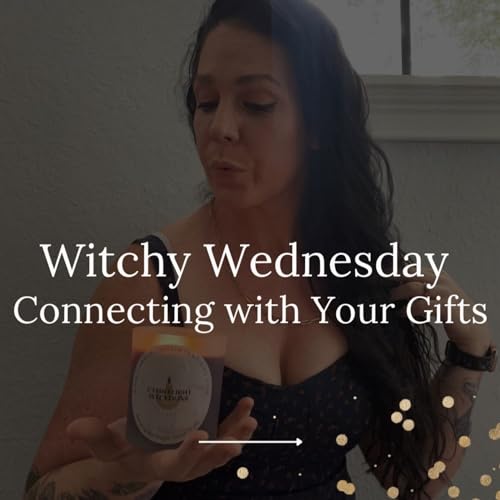 Witchy Wednesday- Connecting to Your Gifts