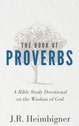The Book Of Proverbs: A Bible Study Devotional On The Wisdom Of God