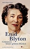 Enid Blyton. Geheimnis hinter grünen Hecken: Die erste deutschsprachige Romanbiografie über die bekannte Kinderbuchautorin: Informativ, spannend und bewegend - Maria Regina Kaiser 