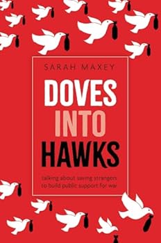 Paperback Doves Into Hawks: Talking about Saving Strangers to Build Public Support for War Book