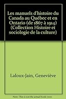 Les manuels d'histoire du Canada au Que´bec et en Ontario, de 1867 a` 1914 (Histoire et sociologie de la culture) (French Edition) 0774666293 Book Cover