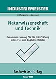 Naturwissenschaftliche und technische Gesetzmäßigkeiten: Zusammenfassung für die IHK-Klausuren Industriemeister und Technische Fachwirte (Basisqualifikationen 5)