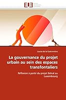 La gouvernance du projet urbain au sein des espaces transfontaliers: Réflexion à partir du projet Belval au Luxembourg (Omn.Univ.Europ.) 613157958X Book Cover