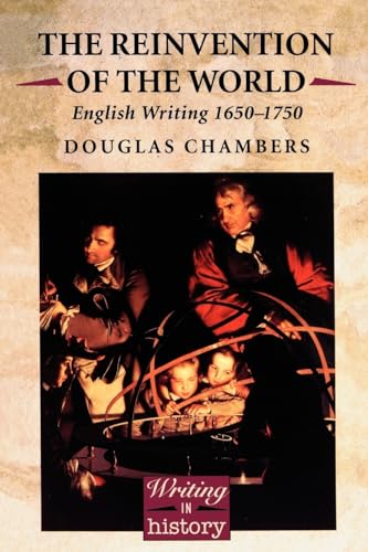 The Reinvention of the World: English Writing 1650-1750 (Writing History Series)