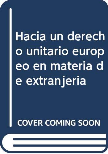 Hacia un Derecho Unitario Europeo en Materia de Extranjeria